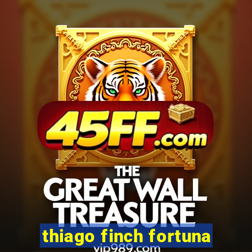 thiago finch fortuna
